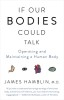 If Our Bodies Could Talk: A Guide to Operating and Maintaining a Human Body
