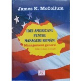 IDEI AMERICANE PENTRU MANAGERI ROMANI. MANAGEMENT GENERAL-JAMES K. MCCOLLUM-237849