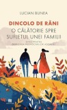 Dincolo de răni. O călătorie spre sufletul unei familii - Paperback - Lucian Bunea - Creator