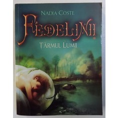 FEDELINII , VOL. I : TARMUL LUMII de NADIA COSTE , 2013