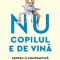 Nu copilul e de vina. Pentru o contraetica a parintelui care stie tot &ndash; Ioana Scorus