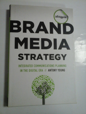 BRAND MEDIA STRATEGY * INTEGRATED COMMUNICATIONS PLANNING IN THE GIGITAL ERA (Strategia Brand Media * Planificarea comunicatiilor integrate i foto