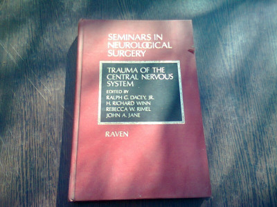 TRAUMA OF THE CENTRAL NERVOUS SYSTEM - RALPH C. DACEY. SEMINARS IN NEUROLOGICAL SURGERY (CARTE IN LIMBA ENGLEZA) foto