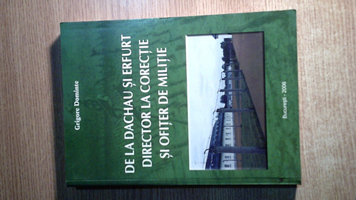 Grigore Dominte - De la Dachau si Erfurt director la corectie, ofiter de militie