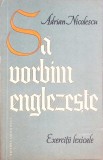 SA VORBIM ENGLEZESTE. EXERCITII LEXICALE-ADRIAN NICOLESCU-261672