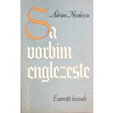 SA VORBIM ENGLEZESTE. EXERCITII LEXICALE-ADRIAN NICOLESCU-261672
