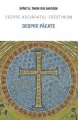 Despre pacate. Despre adevaratul crestinism - Sfantul Tihon din Zadonsk