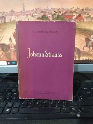 George Sb&amp;icirc;rcea Sb&amp;acirc;rcea, Johan Strauss, editura Muzicală, București 1963, 223 foto