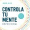 Controla Tu Mente. Devocional / Stop the Spiral. Devotional