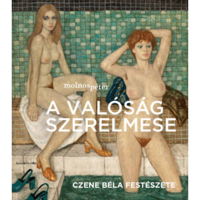 A val&oacute;s&aacute;g szerelmese - Czene B&eacute;la fest&eacute;szete - F&uuml;rdőben bor&iacute;t&oacute; - Molnos P&eacute;ter