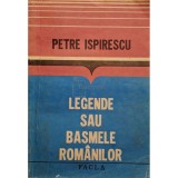 Petre Ispirescu - Legende sau basmele romanilor (Editia: 1984)