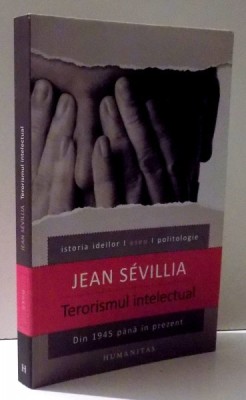 TERORISMUL INTELECTUAL DIN 1945 PANA IN PREZENT de JEAN SEVILLIA , 2012 *PREZINTA SUBLINIERI IN TEXT foto