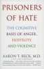 Prisoners of Hate: The Cognitive Basis of Anger, Hostility, and Violence