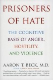 Prisoners of Hate: The Cognitive Basis of Anger, Hostility, and Violence