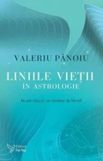 Liniile vietii in astrologie. M-am nascut, ce ramane de facut?/Valeriu Panoiu