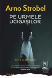 Cumpara ieftin Pe urmele ucigasilor. Fiice disparute/Arno Strobel