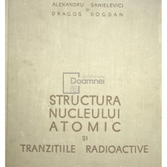 Alexandru Sanielevici - Structura nucleului atomic și tranzițiile radioactive (editia 1958)