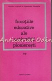 Cumpara ieftin Functiile Educative Ale Activitatii Pionieresti - Virgiliu Radulian