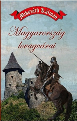 Magyarorsz&amp;aacute;g lovagv&amp;aacute;rai - Miksz&amp;aacute;th K&amp;aacute;lm&amp;aacute;n foto