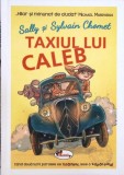 Taxiul lui Caleb - Sally si Sylvain Chomet, Aramis, 2018, Coperta Cartonata, Carte Povesti, Literatura Copii