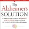 The Alzheimer&#039;s Solution: A Breakthrough Program to Prevent and Reverse the Symptoms of Cognitive Decline at Every Age