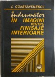 Cumpara ieftin Indrumator in Imagini Finisaje Interioare - V. Constantinescu