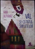 Val și Cetatea Sufletelor - Ana Alfianu - Humanitas, Poveste copii, Limba Romana, Coperta Brosata
