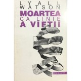 Lyall Watson - Moartea ca linie a vietii (Editia: 1994)