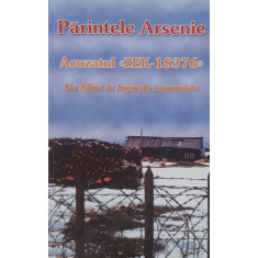 Acuzatul Zek-18376 Un Sfant In Lagarele Comuniste - Parintele Arsenie ,556416