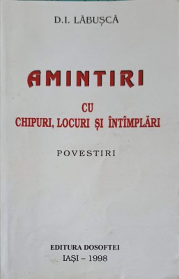 AMINTIRI CU CHIPURI, LOCURI SI INTIMPLARI. POVESTIRI-D.I. LABUSCA-224157 foto