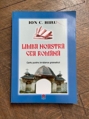 Ion C. Hiru Limba noastra cea romana. Carte pentru invatarea gramaticii foto