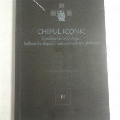 CHIPUL ICONIC vol. III * Crochiuri antropologice Reflexii ale chipului mistico-teologic ghelasian - Florin Caragiu; Carmen Caragiu-Lasswell