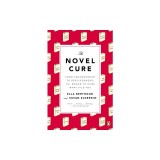 The Novel Cure: From Abandonment to Zestlessness: 751 Books to Cure What Ails You