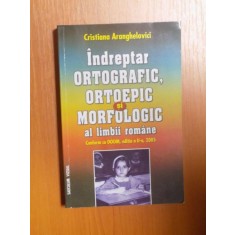 INDREPTAR ORTOGRAFIC , ORTOEPIC SI MORFOLOGIC AL LIMBII ROMANE , ED. a II a de CRISTINA ARANGHELOVICI , 2005