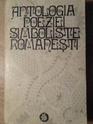 ANTOLOGIA POEZIEI SIMBOLISTE ROMANESTI-EDITIE SI PREFATA DE LIDIA BOTE foto