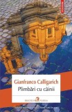 Plimbari cu cainii Roman Gianfranco Calligarich Polirom Beletristica Brosata Paperback
