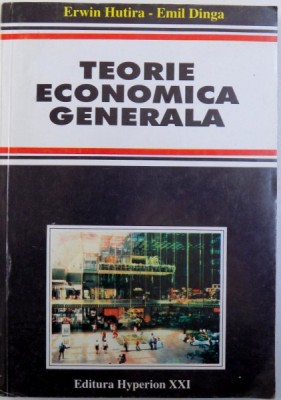 TEORIE ECONOMICA GENERALA ( ECONOMICS ) de ERWIN HUTIRA si EMIL DINGA , 1994 foto