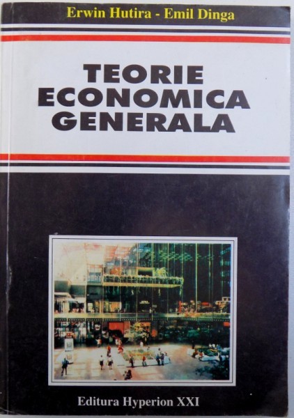 TEORIE ECONOMICA GENERALA ( ECONOMICS ) de ERWIN HUTIRA si EMIL DINGA , 1994