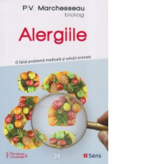 Alergiile. O falsa problema medicala si solutii eronate - P. V. Marchesseau