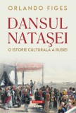 Dansul Natasei. O istorie culturala a Rusiei - Orlando Figes - Editura Polirom