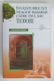 INVATATURILE LUI NEAGOE BASARAB CATRE FIUL SAU TEODOSIE de NEAGOE BASARAB , 2016