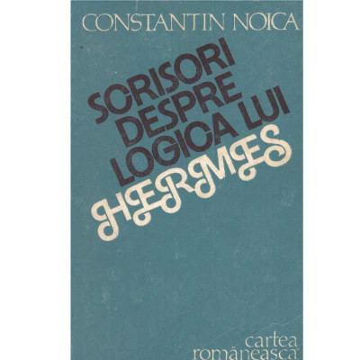 Constantin Noica - Scrisori despre logica lui Hermes - 101162 foto