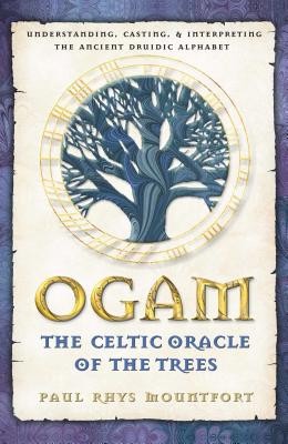 Ogam: The Celtic Oracle of the Trees: Understanding, Casting, and Interpreting the Ancient Druidic Alphabet foto