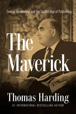 The Maverick: George Weidenfeld and the Golden Age of Publishing