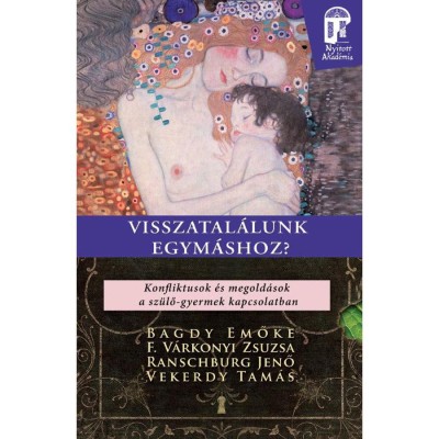 Visszatal&amp;aacute;lunk egym&amp;aacute;shoz? - Konfliktusok &amp;eacute;s megold&amp;aacute;sok a sz&amp;uuml;lő-gyermek kapcsolatban - Bagdy Emőke foto