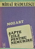 Mozart. Sapte zile pentru nemurire - Mihai Radulescu, Editura Muzicala, 1987, 173 pagini, brosata, stare foarte buna
