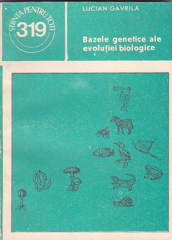 LUCIAN GAVRILA - BAZELE GENETICE ALE EVOLUTIEI BIOLOGICE | Okazii.ro
