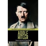 Adolf Hitler. Volumul 1. Protagonisti ai celui de-al Doilea Razboi Mondial