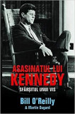 ASASINATUL LUI KENNEDY, SFARSITUL UNUI VIS - BILL O REILLY