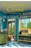 No Grater Crime. Country Store Mystery #9 - Maddie Day